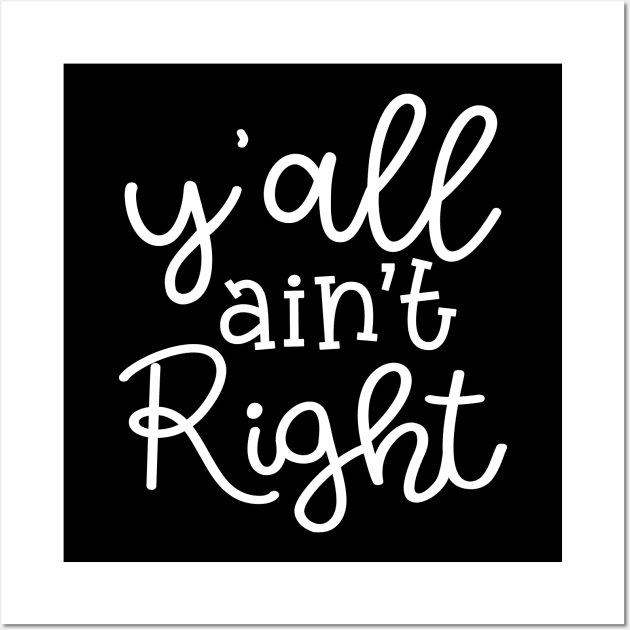 Y'all Ain't Right Southern Country Funny Wall Art by GlimmerDesigns